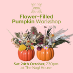 Promotional poster for a “Flower-Filled Pumpkin Workshop” by Rosalia in Bloom. Against a soft pink background, two orange pumpkins are arranged as floral centrepieces filled with dried flowers, grasses and foliage in autumnal tones. Green text displays the workshop title, with event details below: “Sat 24th October, 7.30pm at The Nayl House.” Decorative floral branding appears at the top of the design.