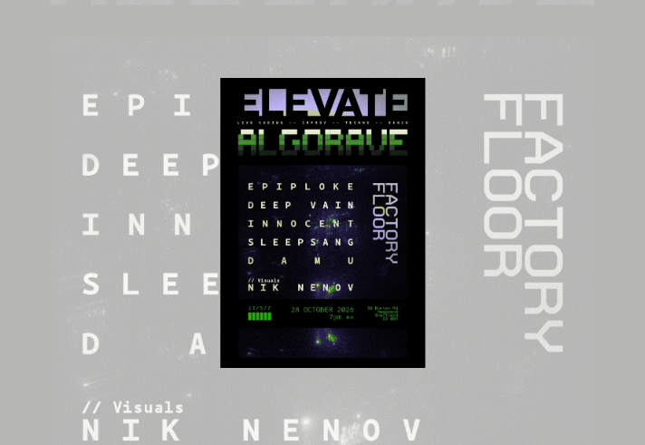 Promotional poster for “ELEVATE ALGORAVE,” featuring a black background with glitch-inspired typography in pale purple and neon green. Text reads: “Live Coding -- Improv -- Techno -- Dance.” A dark, grainy central image with green light effects lists performers Epiploke, Deep Vain, Innocent Sleepsang, and Damu, with visuals by Nik Nenov. Side text reads “Factory Floor.” Event details: 28 October 2026, 7pm, at 92 Burton Rd, Neepsend, Sheffield S3 8BX.