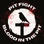Pit Fight logo with the words 'PIT FIGHT' and 'BLOOD IN THE PIT' in white on a black background. in the middle is a white circle with the silhouette of a crow on a perch. There are red blood-like splatters across the image. 