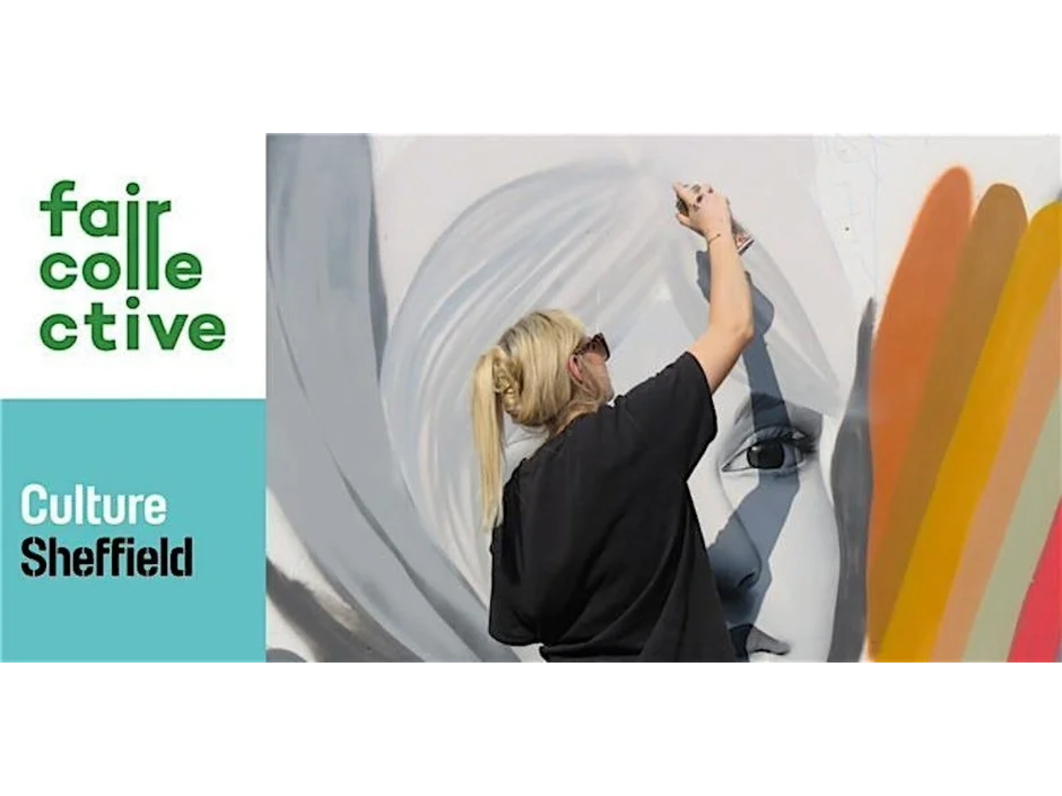 A person with light hair tied back is spray-painting a large mural featuring a monochrome face with detailed eyes. Bright orange, yellow, and red curved shapes appear on the right side of the artwork. On the left, a teal panel displays the words “fair collective” in green and “Culture Sheffield” in white and black. The scene suggests an outdoor art project or cultural event.