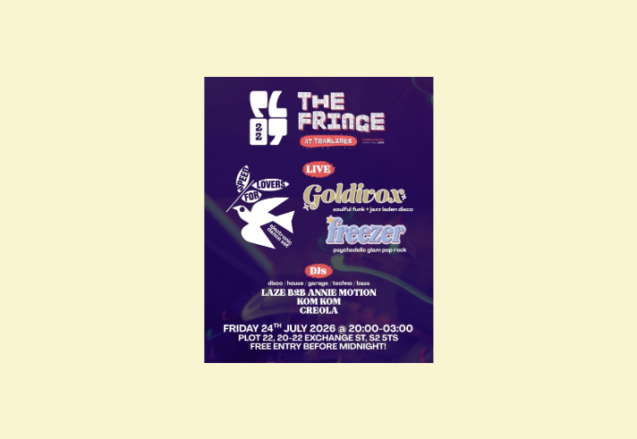 Promotional poster for The Fringe at Tramlines 2026 at Plot 22, Sheffield. Headliners include Speed Lovers For, an electronic dance act, plus live performances from Goldivox (soulful funk and jazz-laden disco) and Freezer (psychedelic glam pop rock). DJs Laze B2B Annie Motion, Kom Kom and Creola play disco, house, garage, techno and bass. Event takes place Friday 24 July 2026, 8pm–3am, at Plot 22, 20–22 Exchange Street, Sheffield. Free entry before midnight.