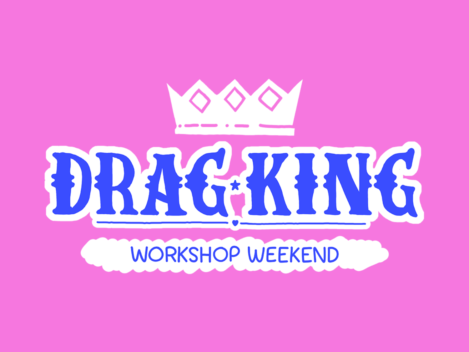 A bright pink graphic featuring a white crown above the bold blue text “Drag King”. Below, in a white cloud‑shaped banner, the words “Workshop Weekend” appear in blue.