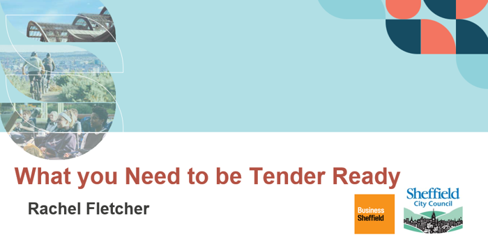 Presentation slide with a light blue background and geometric shapes in red, blue, and orange. Text reads ‘What you Need to be Tender Ready’ with ‘Rachel Fletcher’ below. Logos for Business Sheffield and Sheffield City Council appear at the bottom right.”