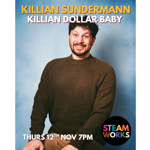 Promotional poster featuring a seated portrait of comedian Killian Sundermann against a blue studio backdrop. Large text at the top reads “KILLIAN SUNDERMANN” and “KILLIAN DOLLAR BABY.” The performer wears a dark jumper and smiles towards the camera. Text at the bottom reads “THURS 12TH NOV 7PM.” A circular Steamworks logo appears in the lower-right corner.