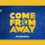 The words 'Come From Away' in yellow text on a dark blue background.