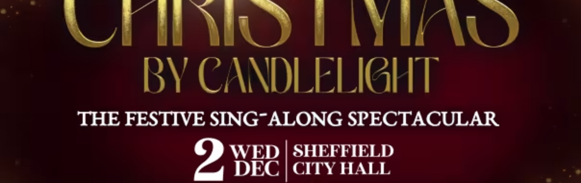 Promotional graphic for a festive concert on a dark red background with golden sparkles and light effects. Large gold text reads “Christmas by Candlelight”, with the subtitle “The Festive Sing-Along Spectacular”. Event details state: “2 Wed Dec, Sheffield City Hall”. Additional text reads: “Book online: concertsbycandlelight.com”. The logo for Concerts by Candlelight appears at the bottom.