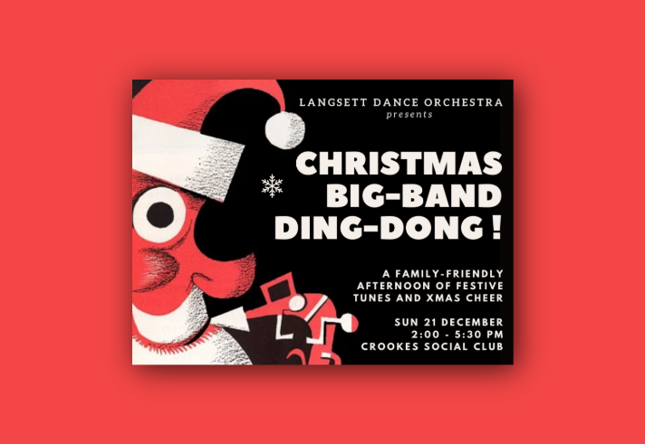 Poster for “Christmas Big-Band Ding-Dong!” presented by Langsett Dance Orchestra. The design features a stylized red and white Santa face on the left, with bold festive text on a black background. Event details read: “A family-friendly afternoon of festive tunes and Xmas cheer. Sun 21 December, 2:00 – 5:30 PM, Crookes Social Club.”