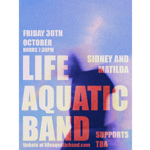 Poster for a live music event with a grainy blue, purple and pink background featuring a blurred silhouette. Large cream and red text reads “Life Aquatic Band.” Additional text states: “Friday 30th October, doors 7.30pm.” “Sidney and Matilda” appears on the right, with “Supports TBA” below. At the bottom, text reads: “Tickets at lifeaquaticband.com”. The design has a retro, distressed concert-poster style.