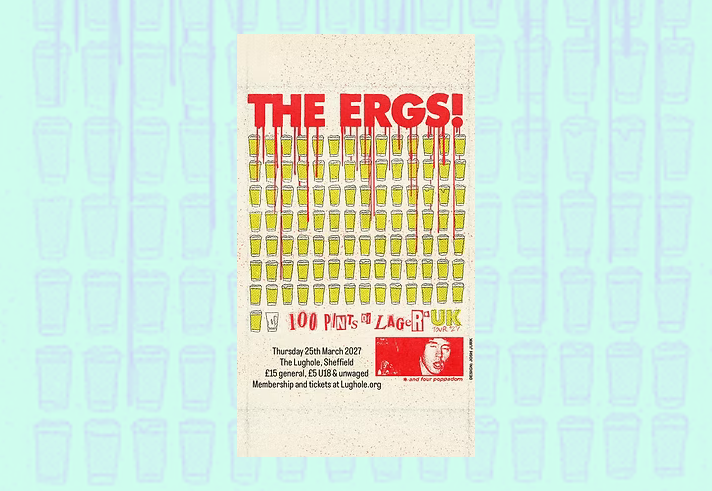 Gig poster for The Ergs! featuring a grid of illustrated beer glasses beneath the band name in large red lettering. Text promotes “100 Pints of Lager Punk” and includes event details: Thursday 25th March 2027 at The Lughole, Sheffield, doors 7pm, £15 general admission and £18 unwaged. A small cartoon-style drawing appears in the corner, and the poster uses a simple red, yellow and black design on a cream background.