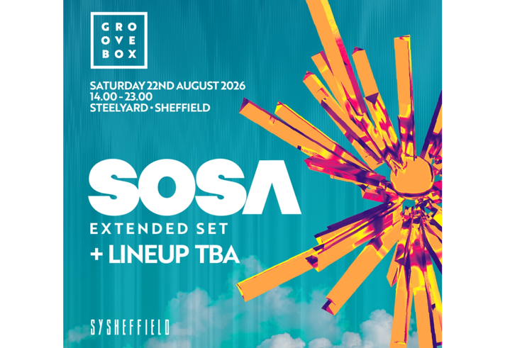 Promotional poster for Groovebox event featuring SOSA with an extended set and lineup to be announced. White text on a turquoise background with a colourful abstract burst graphic in orange, yellow and pink. Event details: Saturday 22 August 2026, 14:00–23:00 at Steelyard, Sheffield. Groovebox logo in the top left and SYSheffield branding at the bottom.