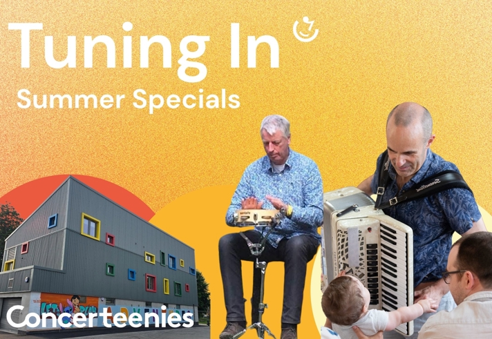 Promotional graphic for “Tuning In – Summer Specials”. Against a warm yellow-orange background, a modern grey building with brightly coloured window frames appears on the left above the text “Concerteenies”. On the right, two musicians perform interactive music for young children; one plays a small percussion instrument while seated, and another plays an accordion. A child reaches towards the accordion while an accompanying adult sits nearby. A small logo appears at the top right.