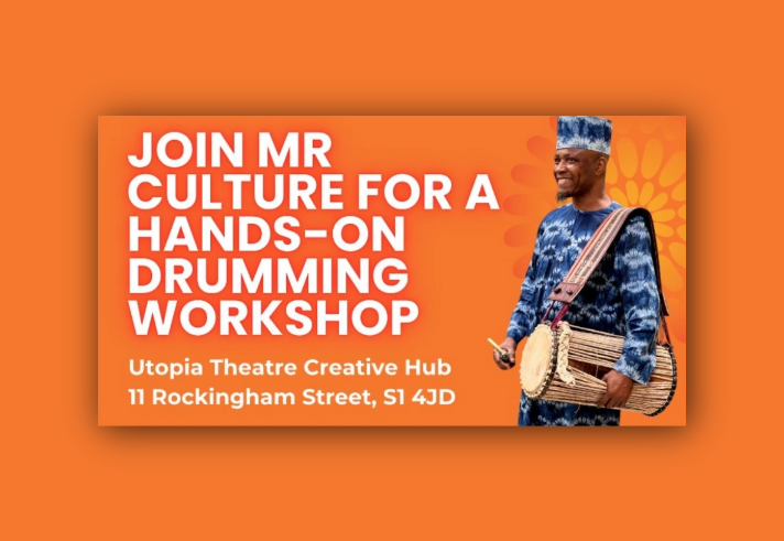 Orange poster promoting a drumming workshop. Large white text reads “Join Mr Culture for a hands-on drumming workshop.” On the right, a person in patterned blue clothing holds a traditional drum with a shoulder strap. Additional text at the bottom reads “Utopia Theatre Creative Hub, 11 Rockingham Street, S1 4JD.”