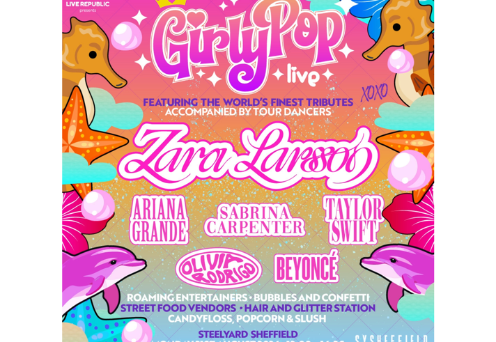 Promotional poster for “GirlyPop Live”, a pop tribute show featuring music inspired by Zara Larsson, Ariana Grande, Sabrina Carpenter, Taylor Swift, Olivia Rodrigo and Beyoncé, with tour dancers. Bright pink and orange design decorated with seahorses, dolphins, bubbles, starfish and tropical flowers. Includes roaming entertainers, bubbles and confetti, street food vendors, hair and glitter station, candyfloss, popcorn and slush. Steelyard Sheffield, Monday 31 August 2026, 12:00–16:30.