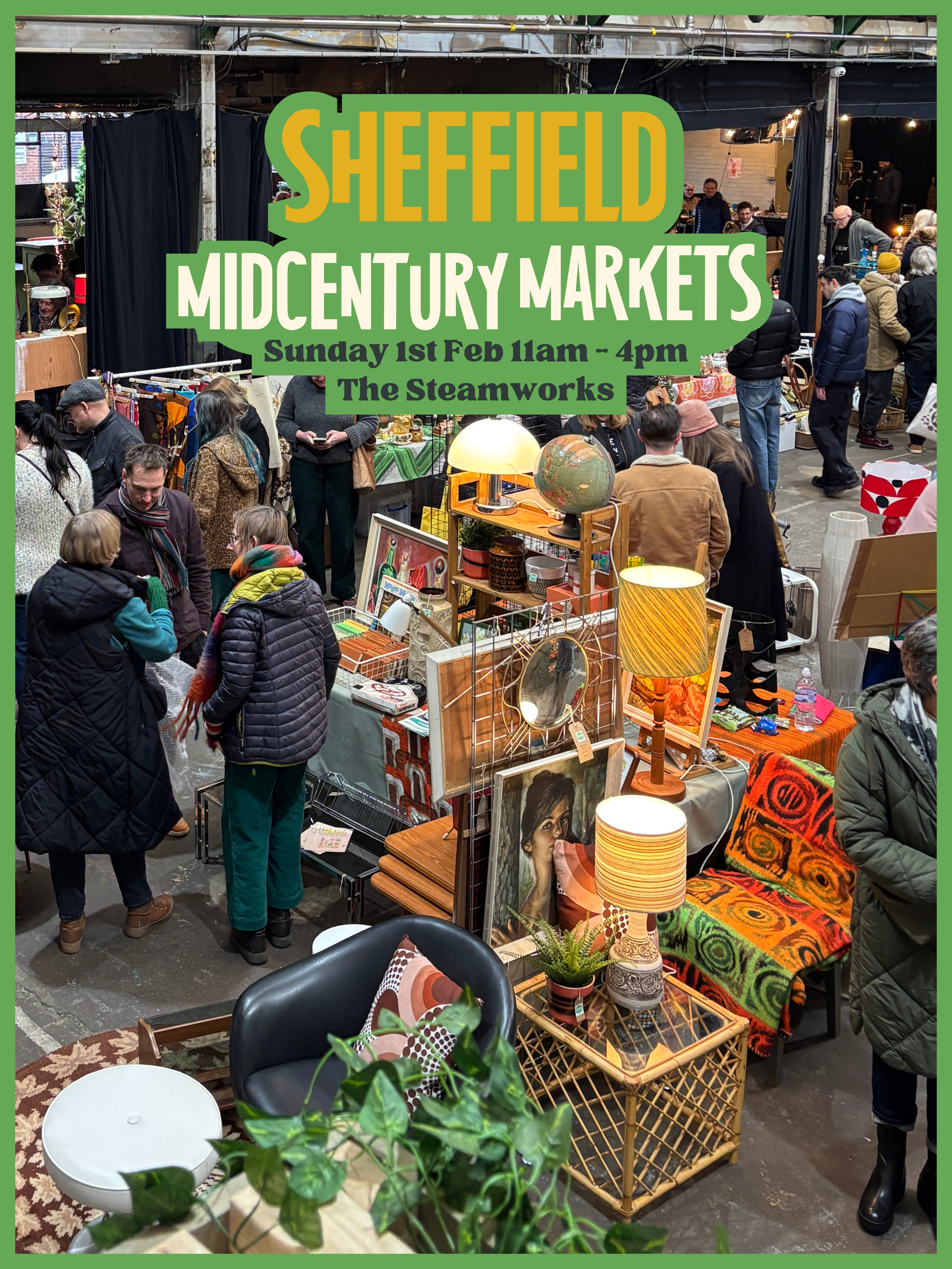 Indoor Sheffield Midcentury Market at The Steamworks, featuring stalls with retro furniture, lamps, mirrors, globes, and vibrant patterned textiles. People browse items displayed on tables and shelving, including vintage décor and houseplants. Overhead lighting illuminates the busy market scene. Large green and yellow text at the top reads “Sheffield Midcentury Markets, Sunday 1st Feb 11am–4pm, The Steamworks.”