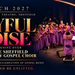 Promotional poster for “Joyful Noise” at the Crucible Theatre, Sheffield, in March 2027. Large gold and pink title text appears beside a stage photograph of the Sheffield Community Gospel Choir performing in matching purple robes, with a conductor standing at the front. Text reads: “Joyful Noise with Janine Dyer and the Sheffield Community Gospel Choir”, “A soul-stirring celebration of gospel music” and “Come and be uplifted.” Dark blue background with warm stage lighting and a curved pink-orange accent.