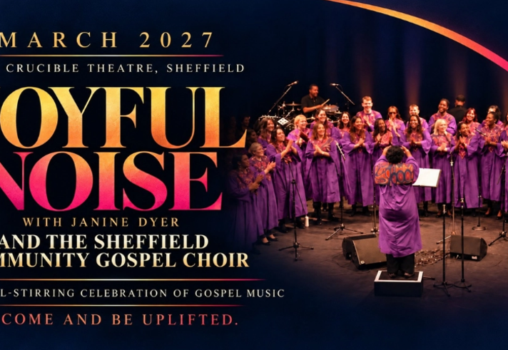 Promotional poster for “Joyful Noise” at the Crucible Theatre, Sheffield, in March 2027. Large gold and pink title text appears beside a stage photograph of the Sheffield Community Gospel Choir performing in matching purple robes, with a conductor standing at the front. Text reads: “Joyful Noise with Janine Dyer and the Sheffield Community Gospel Choir”, “A soul-stirring celebration of gospel music” and “Come and be uplifted.” Dark blue background with warm stage lighting and a curved pink-orange accent.