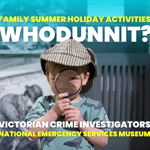 Promotional poster for a family summer holiday activity called “Whodunnit?” at the National Emergency Services Museum. A child wearing a deerstalker detective hat holds a magnifying glass up to one eye. Behind is a blurred Victorian-style illustration of an investigator examining a scene. Large text reads: “Family Summer Holiday Activities – Whodunnit? Victorian Crime Investigators – National Emergency Services Museum.”