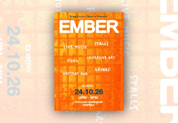 Promotional poster for Ember, an event at Trafalgar Warehouse, Sheffield. The design features an orange-tinted background made of glass blocks with silhouettes visible behind them. Large white text reads “EMBER”. Handwritten-style text highlights attractions including live music, stalls, food, immersive art, drinks and a hotseat Q&A. Event details at the bottom state: £2 entry, 24.10.26, 4pm–9pm, Trafalgar Warehouse, Sheffield.