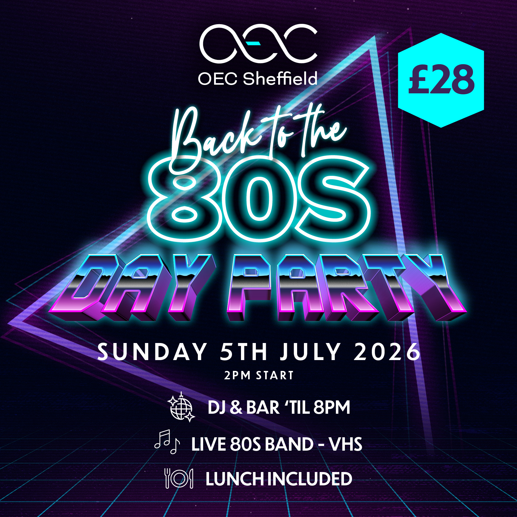 romotional poster for 'Back to the 80s Day Party' at OEC Sheffield, featuring neon-style text in blue, pink, and purple. Event details: Sunday 5th July 2026, 2 PM start, £28 ticket includes lunch, live 80s band VHS, DJ and bar until 8 PM. Price is displayed in a blue hexagon.