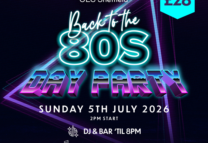 romotional poster for 'Back to the 80s Day Party' at OEC Sheffield, featuring neon-style text in blue, pink, and purple. Event details: Sunday 5th July 2026, 2 PM start, £28 ticket includes lunch, live 80s band VHS, DJ and bar until 8 PM. Price is displayed in a blue hexagon.