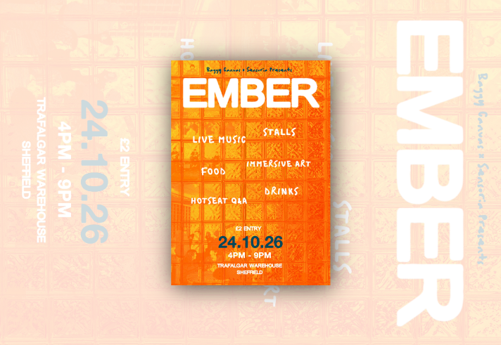 Promotional poster for Ember, an event at Trafalgar Warehouse, Sheffield. The design features an orange-tinted background made of glass blocks with silhouettes visible behind them. Large white text reads “EMBER”. Handwritten-style text highlights attractions including live music, stalls, food, immersive art, drinks and a hotseat Q&A. Event details at the bottom state: £2 entry, 24.10.26, 4pm–9pm, Trafalgar Warehouse, Sheffield.