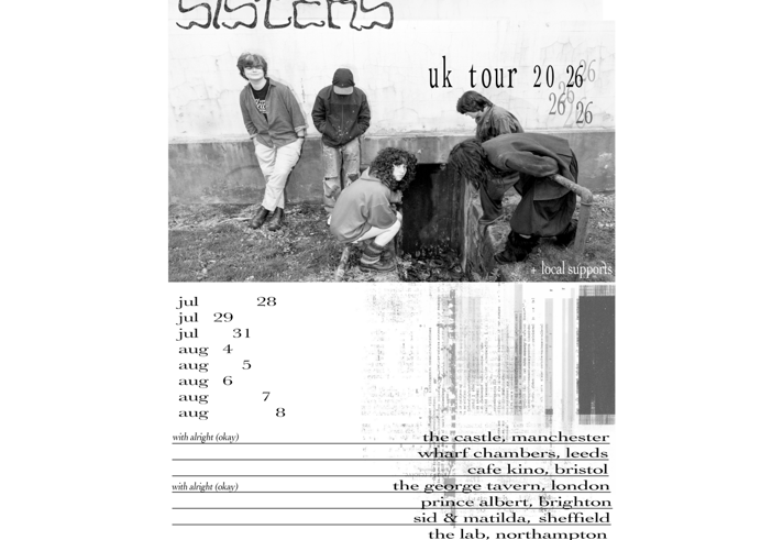 Black-and-white poster promoting “Sisters” UK tour 2026. A band stands around a small concrete opening outdoors against a worn wall. Stylised text reads “sisters” and “uk tour 2026.” Additional text includes “tickets at sistersbandofficial.com” and “+ local supports.” Lower section lists July and August dates and venues including Manchester, Leeds, Bristol, London, Brighton, Sheffield, Northampton and Liverpool, with support from alright (okay).