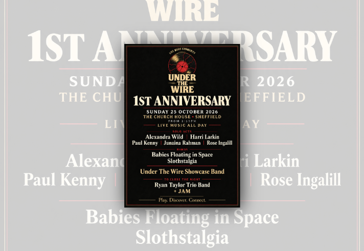 Promotional poster for Under The Wire's 1st Anniversary. A cracked vinyl record logo sits above the event title on a black background with gold, white and red text. Event details: Sunday 25 October 2026, The Church House, Sheffield, from 2:30pm. Live music all day featuring solo acts Alexandra Wild, Harri Larkin, Paul Kenny, Junaina Rahman and Rose Ingalill; bands Babies Floating in Space and Slothstalgia; the Under The Wire Showcase Band; and a closing set and jam by the Ryan Taylor Trio Band. 