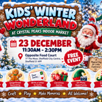 Promotional poster for Kids’ Winter Wonderland at Crystal Peaks Indoor Market. Snowy festive scene with a snowman, Santa character and a stilt-walking elf around a wooden sign. Event details: 23 December, 11:30am to 2:30pm, opposite the food court, 77 The Moor, Sheffield S1 4PF. Marked as a free event. Activities shown include craft activities, gingerbread decorating, writing a letter to Santa, Christmas games, an elf photo opportunity and an elf stilt walker. Decorated with snow, lights and wrapped gifts.