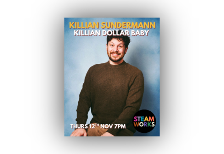 Promotional poster featuring a seated portrait of comedian Killian Sundermann against a blue studio backdrop. Large text at the top reads “KILLIAN SUNDERMANN” and “KILLIAN DOLLAR BABY.” The performer wears a dark jumper and smiles towards the camera. Text at the bottom reads “THURS 12TH NOV 7PM.” A circular Steamworks logo appears in the lower-right corner.