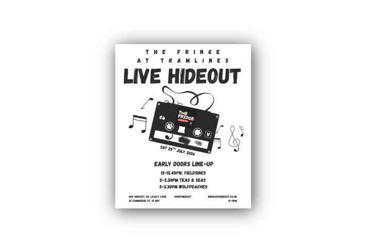 Poster for The Fringe at Tramlines – Live Hideout. Black-and-white design featuring a cassette tape surrounded by musical notes. Text highlights an early doors live music line-up on Saturday 25 July 2026: Fieldsines (12–12.45pm), Teas & Seas (2–2.30pm), and Wolfpeaches (3–3.30pm). Venue details at the bottom: Hop Hideout, Unit G11, Leah’s Yard, 22 Cambridge Street, Sheffield S1 4HP. Social handle @hophideout and website hophideout.co.uk also shown.