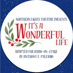Promotional graphic for Northern Lights Theatre’s production of It’s a Wonderful Life. A white circular design on a dark blue, star-speckled background features decorative green leaves and red berries. Text reads: “Northern Lights Theatre Presents It’s a Wonderful Life”, with “Adapted for Radio-on-Stage by Anthony E. Palermo” below. The title appears in large red lettering at the centre.