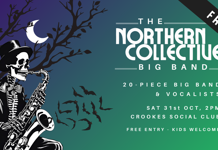 Promotional poster for a Halloween-themed performance by The Northern Collective Big Band. A black-and-white skeleton wearing a top hat plays a saxophone beneath a crescent moon and bare trees, with bats flying nearby. Text reads: “The Northern Collective Big Band”, “20-piece big band & vocalists”, “Sat 31st Oct, 2pm”, “Crookes Social Club”, and “Free entry - kids welcome”. A black corner banner says “FREE”. The background fades from purple and blue to green.