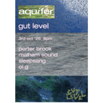 Blue-toned promotional poster for “aquifer: gut level.” The design features layered photographs of water, bubbles and a rocky stream, creating an atmospheric, abstract look. Text announces the event on 3 October 2026 at 9pm. Performers listed are Porter Brook, Malham Sound, Sleepsang and Ol.G. The Gut Level logo appears in the lower right corner. Soft pink text contrasts with the watery blue background.