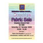 Poster for a fabric sale organised by Bolsterstone Quilters. Against a pastel patchwork-style background, the text reads: “Bolsterstone Quilters presents Doughty’s Fabric Sale.” The event takes place at Wadsley Church Hall, S6 4BB, on Saturday 31 October 2026 from 10.30am to 2.30pm. Free entry. Fabric from Doughty’s available with cash or card. Refreshments, tombola and book stall available, with some cash-only purchases. Contact email provided for more information.