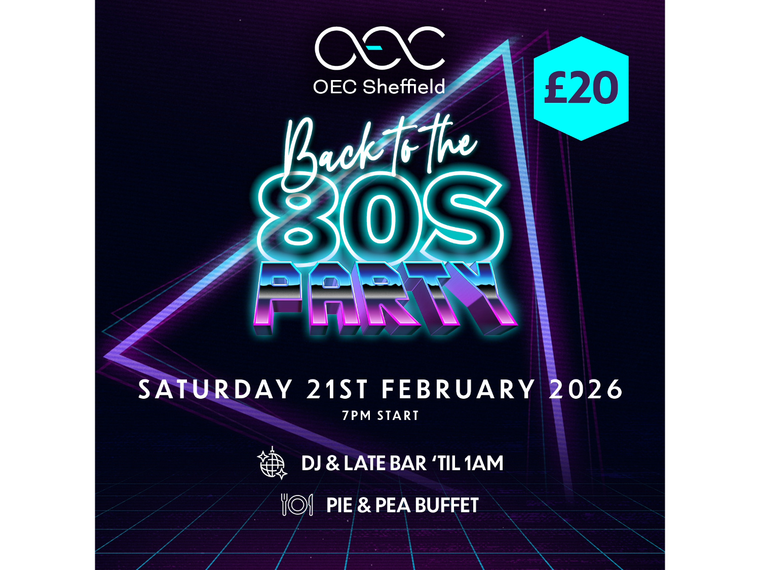 Promotional graphic for “Back to the 80s Party” at OEC Sheffield. Neon retro design with glowing text and geometric shapes. Event details: Saturday 21st February 2026, 7pm start, DJ and late bar until 1am, pie and pea buffet. Ticket price £20 shown in a turquoise hexagon. Background features dark grid floor and purple neon lines for an 80s aesthetic.